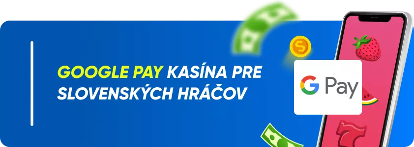 Google Pay kasína pre slovenských hráčov